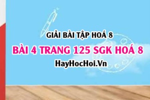 Giải bài 4 trang 125 SGK Hoá 8: Tính chất hoá học của Nước H2O, Cấu tạo phân tử của nước